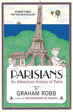 Cover for Graham Robb · Parisians: An Adventure History of Paris (Pocketbok) (2011)