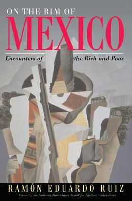 Cover for Ramon Eduardo Ruiz · On The Rim Of Mexico: Encounters Of The Rich And Poor (Gebundenes Buch) (2019)