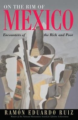 Cover for Ramon Eduardo Ruiz · On The Rim Of Mexico: Encounters Of The Rich And Poor (Hardcover bog) (2019)
