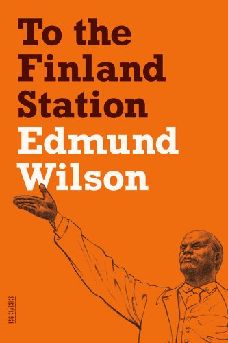 Cover for Edmund Wilson · To the Finland Station: A Study in the Acting and Writing of History - FSG Classics (Paperback Book) [Reprint edition] (2012)