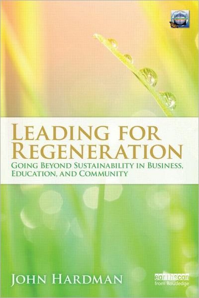 Cover for John Hardman · Leading For Regeneration: Going Beyond Sustainability in Business Education, and Community (Paperback Bog) (2011)