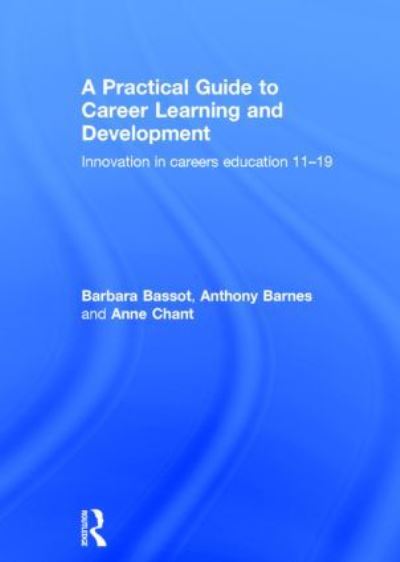 Cover for Bassot, Barbara (Canterbury Christ Church University, UK) · A Practical Guide to Career Learning and Development: Innovation in careers education 11-19 (Hardcover Book) (2013)