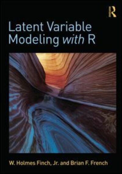 Cover for Finch, W. Holmes (Ball State University, Muncie, Indiana, USA) · Latent Variable Modeling with R (Paperback Book) (2015)