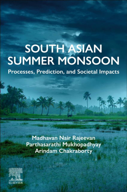 Rajeevan, Madhavan Nair (Ministry of Earth Sciences, National Centre for Earth Science Studies (NCESS), India) · South Asian Summer Monsoon: Processes, Prediction, and Societal Impacts (Paperback Book) (2025)