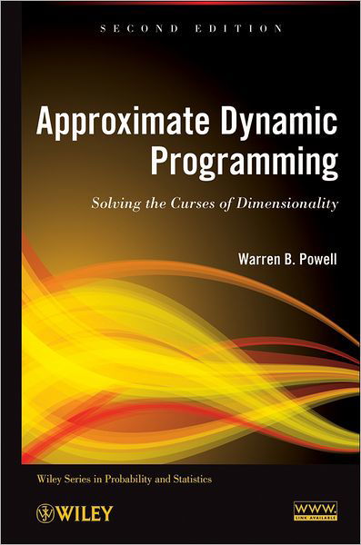Cover for Powell, Warren B. (Princeton University, USA) · Approximate Dynamic Programming: Solving the Curses of Dimensionality - Wiley Series in Probability and Statistics (Inbunden Bok) (2011)