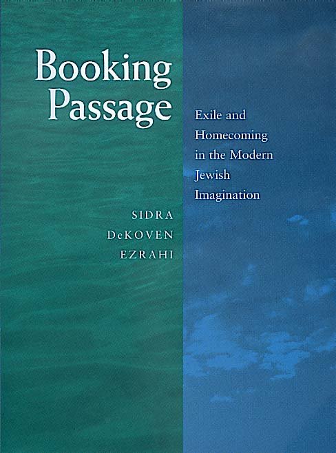Cover for Sidra DeKoven Ezrahi · Booking Passage: Exile and Homecoming in the Modern Jewish Imagination - Contraversions: Critical Studies in Jewish Literature, Culture, and Society (Hardcover Book) (2000)
