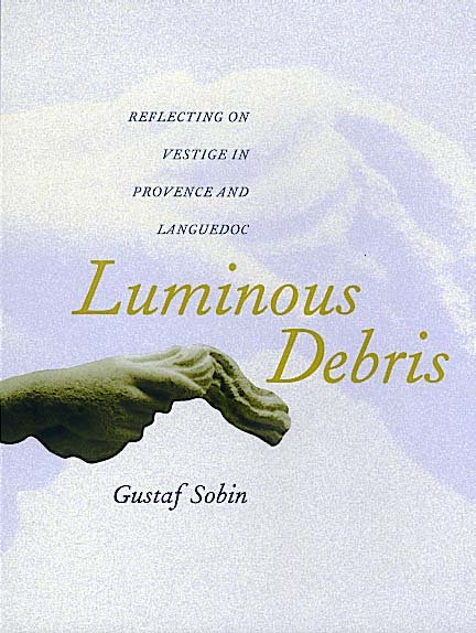 Cover for Gustaf Sobin · Luminous Debris: Reflecting on Vestige in Provence and Languedoc (Paperback Bog) (2000)