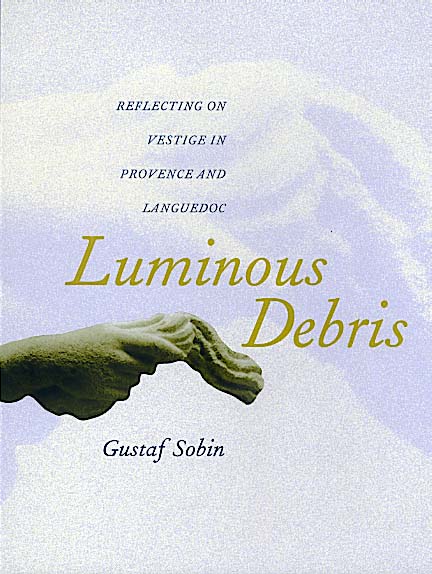 Cover for Gustaf Sobin · Luminous Debris: Reflecting on Vestige in Provence and Languedoc (Paperback Book) (2000)