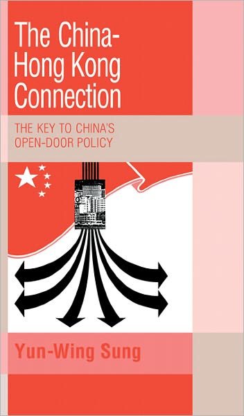 Cover for Sung, Yun-Wing (The Chinese University of Hong Kong) · The China-Hong Kong Connection: The Key to China's Open Door Policy - Trade and Development (Hardcover Book) (1991)