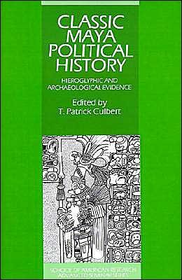 Cover for T Patrick Culbert · Classic Maya Political History: Hieroglyphic and Archaeological Evidence - School of American Research Advanced Seminars (Paperback Book) (1996)