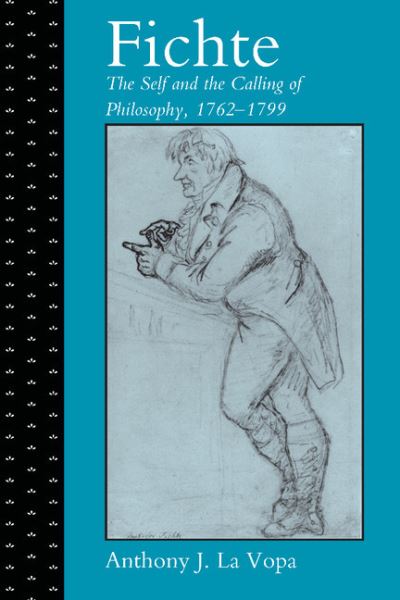 Cover for Vopa, Anthony J. La (North Carolina State University) · Fichte: The Self and the Calling of Philosophy, 1762–1799 (Hardcover bog) (2001)