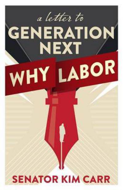 Cover for Kim Carr · Letter to Generation Next: Why Labor, A (Paperback Book) (2013)