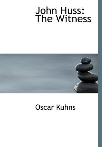 Cover for Oscar Kuhns · John Huss: the Witness (Hardcover Book) [Large Print, Lrg edition] (2008)