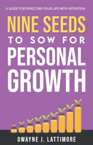 Cover for Dwayne J Lattimore · Nine Seeds To Sow For Personal Growth (Taschenbuch) (2021)