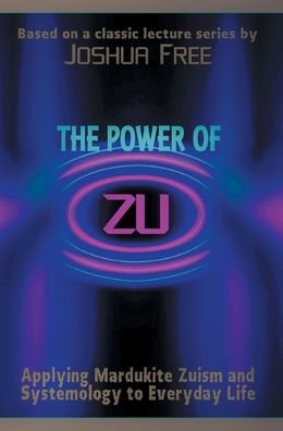 Cover for Joshua Free · The Power of Zu : Applying Mardukite Zuism and Systemology to Everyday Life (Hardcover Book) (2021)