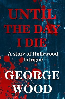 Until the Day I Die - George Wood - Bøger - Barberry Books - 9780578940458 - 2. juli 2021