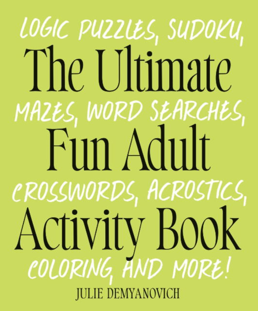 The Ultimate Fun Adult Acticvity Book: Logic Puzzles, Sudoku, Mazes, Word Searches, Crosswords, Acrostics, Coloring, and More! - Demyanovich, Julie (Julie Demyanovich) - Bücher - Random House USA Inc - 9780593886458 - 26. November 2024