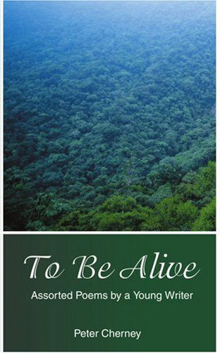 Cover for Peter Cherney · To Be Alive: Assorted Poems by a Young Writer (Paperback Book) (2004)