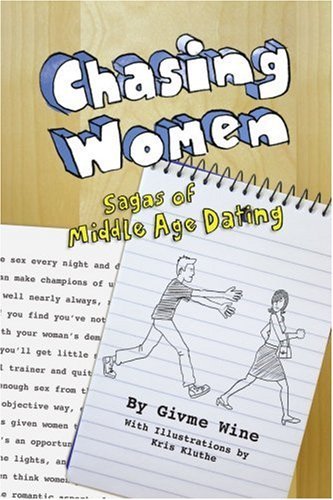 Cover for Givme Wine · Chasing Women: Sagas of Middle Age Dating (Paperback Book) (2005)