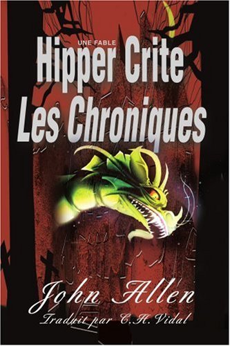 Hipper Crite: Les Chroniques - John Allen - Boeken - iUniverse, Inc. - 9780595431458 - 25 april 2007