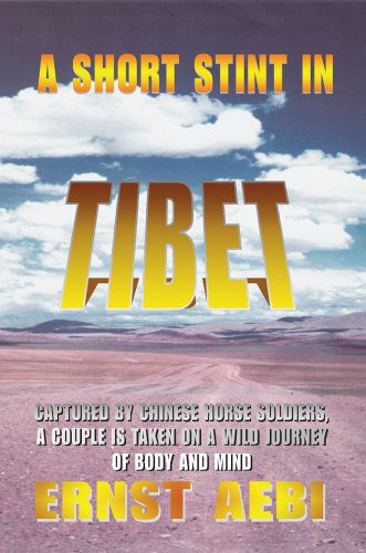 Cover for Ernst Aebi · A Short Stint in Tibet: Captured by Chinese Horse Soldiers, a Couple is Taken on a Wild Journey of Body and Mind (Hardcover Book) (2005)