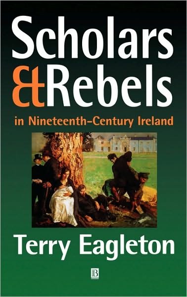 Cover for Eagleton, Terry (University of Manchester) · Scholars and Rebels: In Nineteenth-Century Ireland (Innbunden bok) (1999)