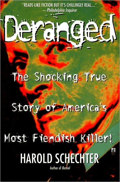 Deranged: the Shocking True Story of America's Most Fiendish Killer - Harold Schechter - Libros - Simon & Schuster - 9780671025458 - 1 de octubre de 1998