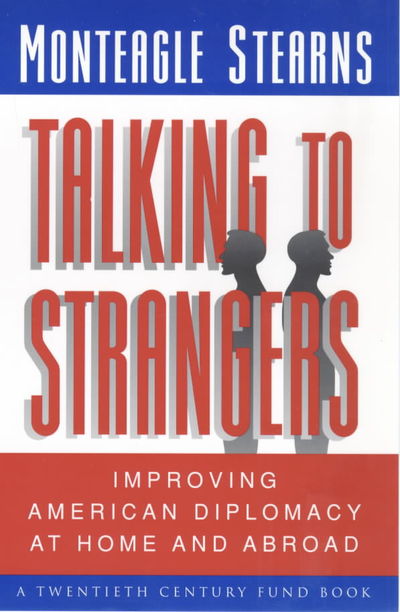 Cover for Monteagle Stearns · Talking to Strangers: Improving American Diplomacy at Home and Abroad (Paperback Book) (1999)