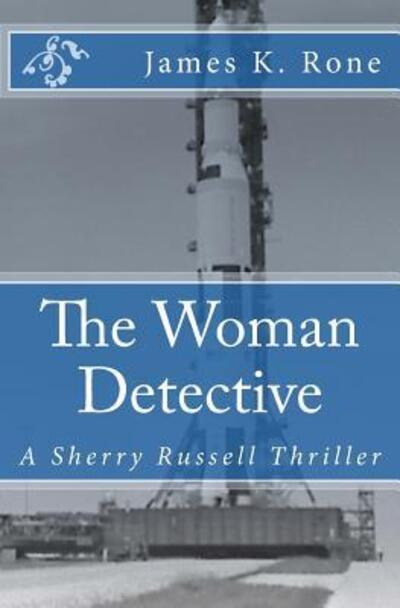Cover for James K. Rone · The Woman Detective A Sherry Russell Thriller (Paperback Book) (2017)