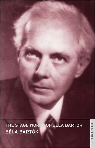 Cover for Bela Bartok · The Stage Works of Bela Bartok - Calder Opera Guides in Association with the English National Opera (ENO) (Paperback Bog) (2011)