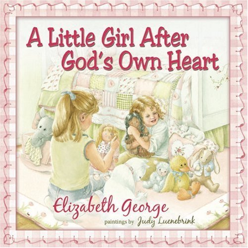 Cover for Elizabeth George · A Little Girl After God's Own Heart: Learning God's Ways in My Early Days (Gebundenes Buch) (2006)