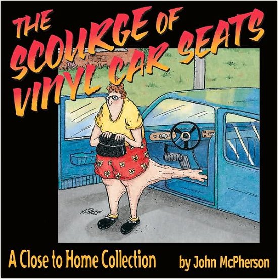 The Scourge of Vinyl Car Seats:  a Close to Home Collection - John Mcpherson - Böcker - Andrews McMeel Publishing - 9780740718458 - 12 december 2016
