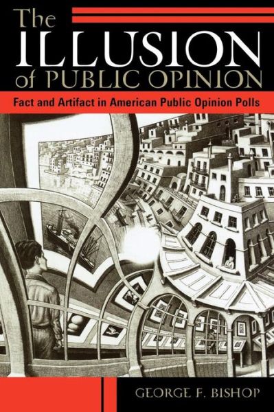 Cover for George F. Bishop · The Illusion of Public Opinion: Fact and Artifact in American Public Opinion Polls (Paperback Book) (2004)