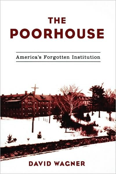 Cover for David Wagner · The Poorhouse: America's Forgotten Institution (Paperback Book) (2005)