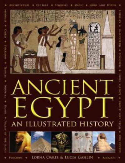 Ancient Egypt: An Illustrated History - Lorna Oakes - Libros - Anness Publishing - 9780754834458 - 15 de marzo de 2018