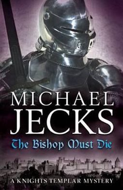 Cover for Michael Jecks · The Bishop Must Die (The Last Templar Mysteries 28): A thrilling medieval mystery (Paperback Book) (2010)