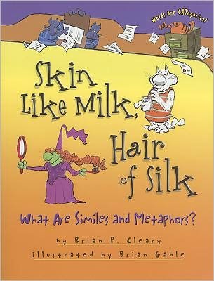 Cover for Brian P. Cleary · Skin Like Milk, Hair of Silk: What Are Similes and Metaphors? (Words Are Categorical) (Paperback Book) (2011)