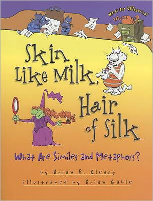 Cover for Brian P. Cleary · Skin Like Milk, Hair of Silk: What Are Similes and Metaphors? (Words Are Categorical) (Paperback Bog) (2011)