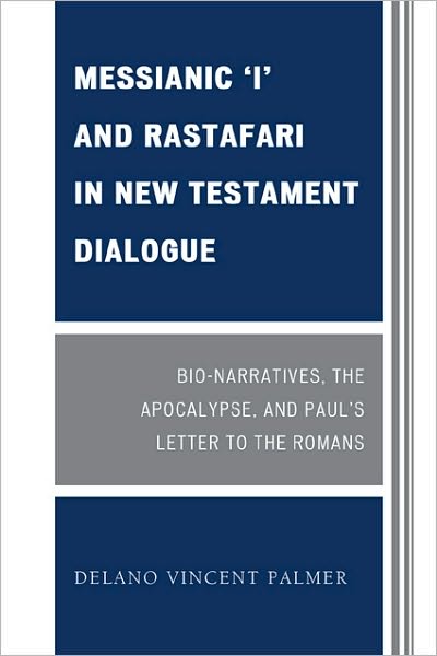 Cover for Delano Vincent Palmer · Messianic 'I' and Rastafari in New Testament Dialogue: Bio-Narratives, the Apocalypse, and Paul's Letter to the Romans (Paperback Book) (2010)