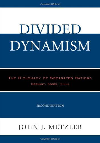 Cover for John J. Metzler · Divided Dynamism: The Diplomacy of Separated Nations: Germany, Korea, China (Gebundenes Buch) [Second edition] (2014)