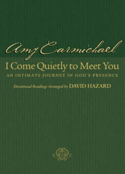 Cover for Amy Carmichael · I Come Quietly to Meet You – An Intimate Journey in God's Presence (Paperback Book) [Repackaged edition] (2005)
