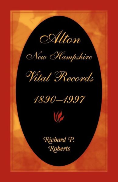 Cover for Richard P. Roberts · Alton, New Hampshire vital records, 1890-1997 (Book) (2021)