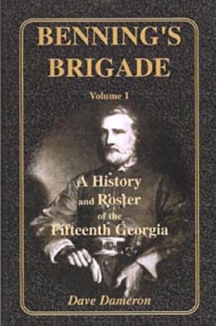 Cover for J. David Dameron · Benning's Brigade, Vol. 1: a History and Roster of the Fifteenth Georgia (Paperback Book) (2009)