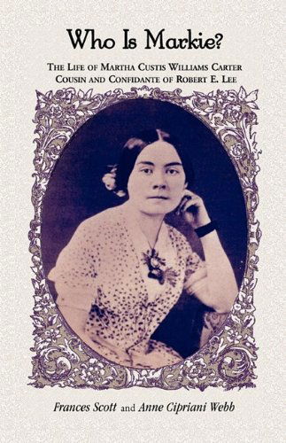 Cover for Anne C. Webb · Who is Markie?: the Life of Martha Custis Williams Carter, Cousin and Confidante of Robert E. Lee (Paperback Book) (2009)