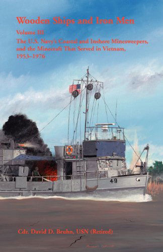 Cover for David Bruhn · Wooden Ships and Iron Men: The U.S. Navy's Coastal and Inshore Minesweepers, and the Minecraft That Served in Vietnam, 1953-1976 (Pocketbok) (2012)