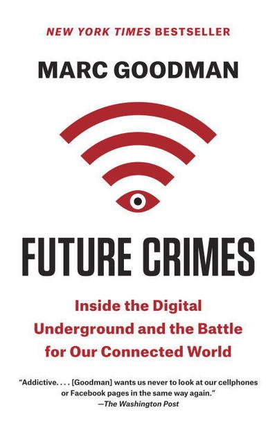 Cover for Marc Goodman · Future Crimes : Inside the Digital Underground and the Battle for Our Connected World (Taschenbuch) (2016)
