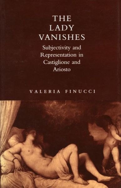 Cover for Valeria Finucci · The Lady Vanishes: Subjectivity and Representation in Castiglione and Ariosto (Gebundenes Buch) (1992)