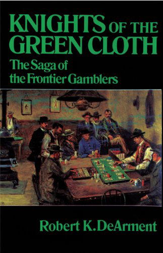 Cover for Robert K. DeArment · Knights of the Green Cloth: The Saga of the Frontier Gamblers (Paperback Book) (1990)