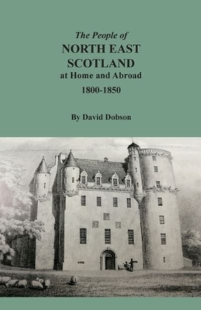 Cover for David Dobson · People of North East Scotland at Home and Abroad, 1800-1850 (Book) (2022)