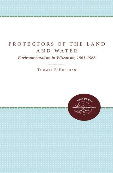 Cover for Thomas R. Huffman · Protectors of the Land and Water: Environmentalism in Wisconsin, 1961-1968 (Taschenbuch) (1994)